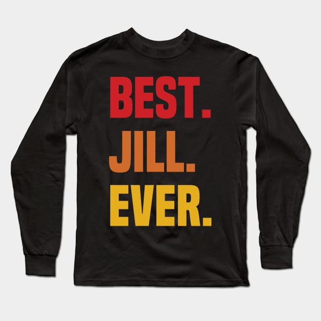 BEST JILL EVER ,JILL NAME Long Sleeve T-Shirt by DEEDRABZEREN ART